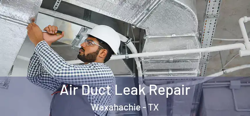  Air Duct Leak Repair Waxahachie - TX