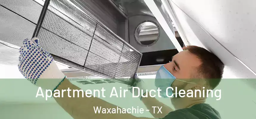 Apartment Air Duct Cleaning Waxahachie - TX