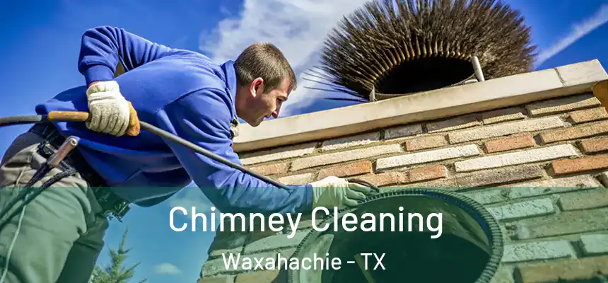  Chimney Cleaning Waxahachie - TX
