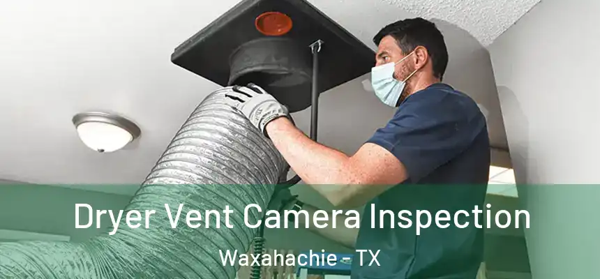  Dryer Vent Camera Inspection Waxahachie - TX