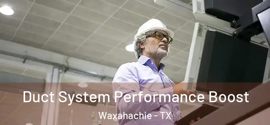  Duct System Performance Boost Waxahachie - TX