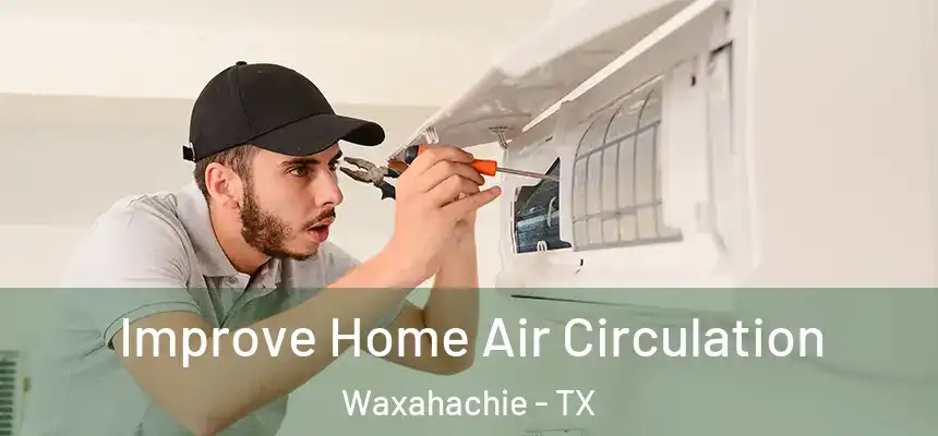 Improve Home Air Circulation Waxahachie - TX