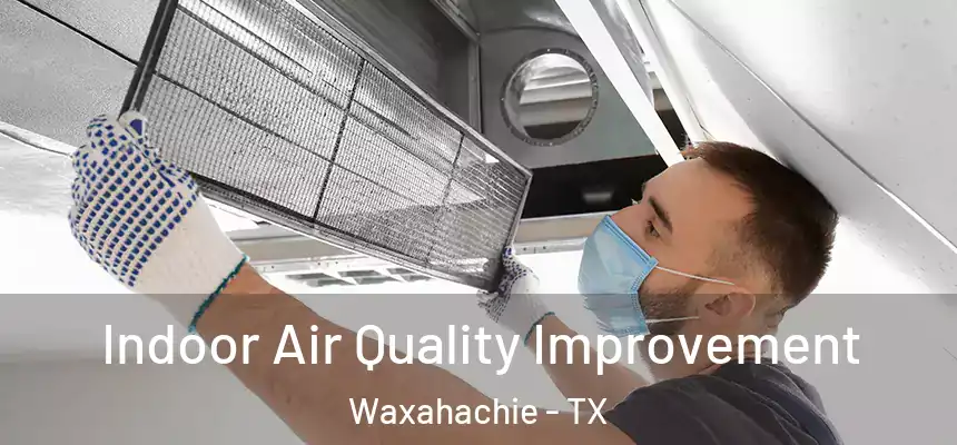  Indoor Air Quality Improvement Waxahachie - TX