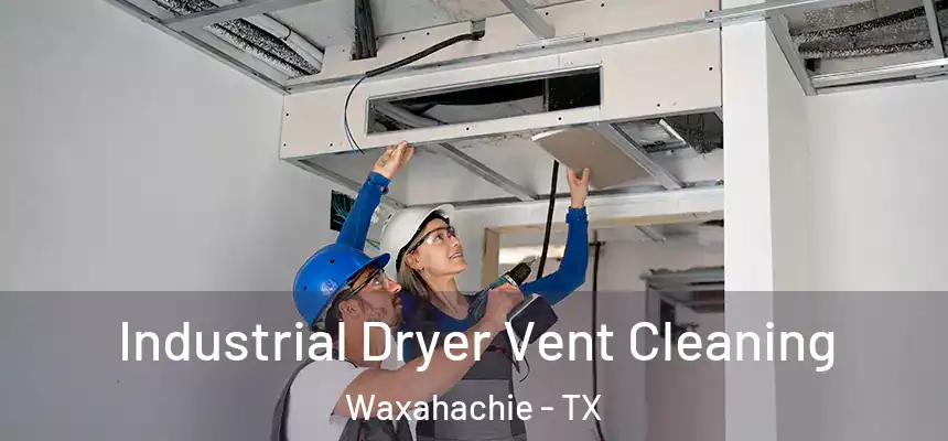  Industrial Dryer Vent Cleaning Waxahachie - TX