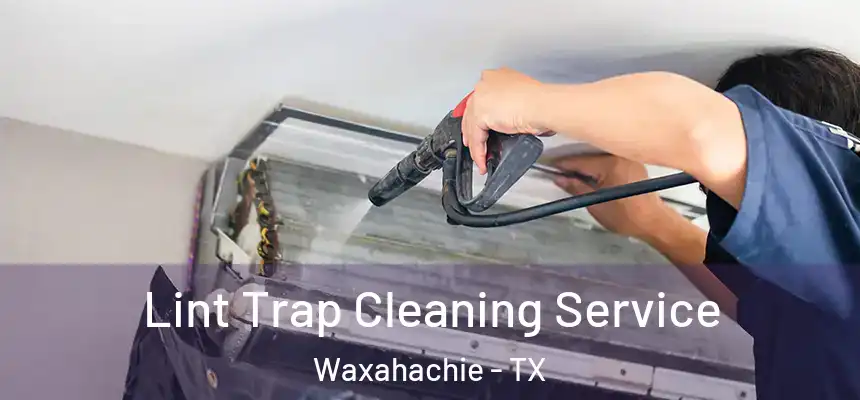  Lint Trap Cleaning Service Waxahachie - TX