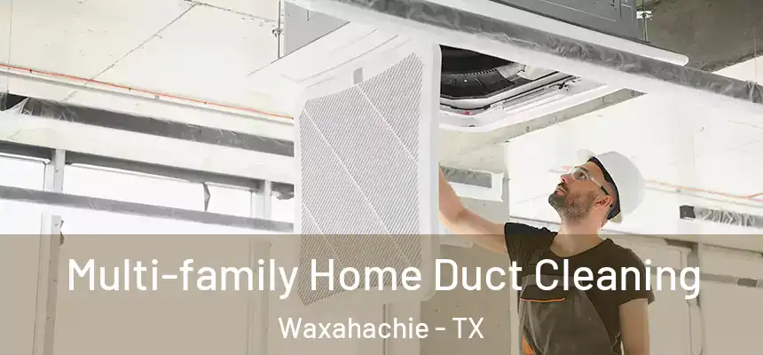  Multi-family Home Duct Cleaning Waxahachie - TX