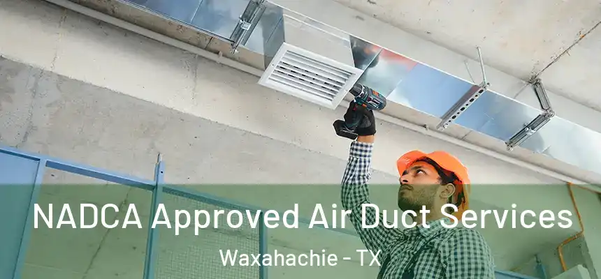  NADCA Approved Air Duct Services Waxahachie - TX