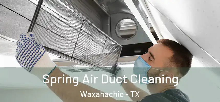  Spring Air Duct Cleaning Waxahachie - TX
